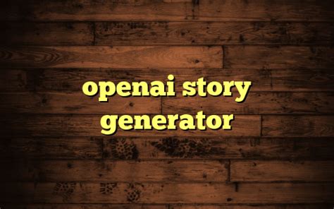 OpenAI&39;s free writing tool ChatGPT launched on Nov. . Openai story generator